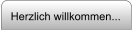 Herzlich willkommen...
